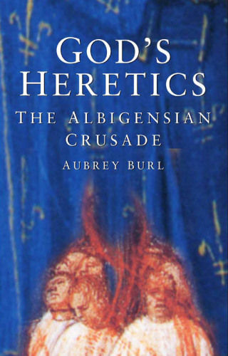 God's Heretics: the Albigensian Crusade