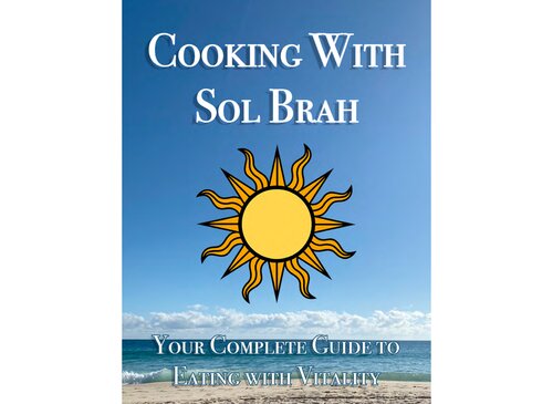 Cooking with Sol Brah - Your Complete Guide to Eating with vitality