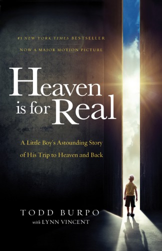 Heaven is for real: a little boy's astounding story of his trip to heaven and back