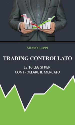 Trading Controllato: Le 10 leggi per controllare il mercato (Italian Edition)