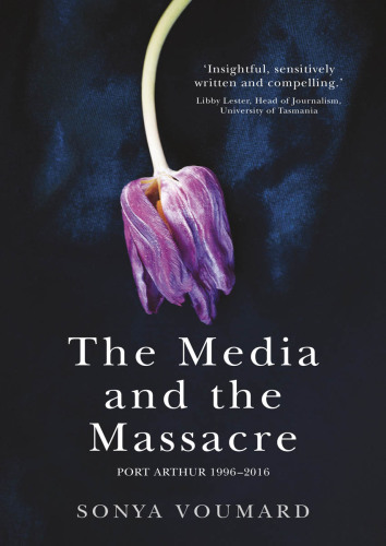 The Media and the massacre: port arthur 1996-2016