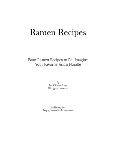 Ramen Recipes: Easy Ramen Recipes to Re-Imagine Your Favorite Asian Noodle