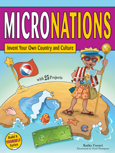 MICRONATIONS: Invent Your Own Country and Culture with 25 Projects