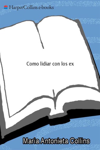 Cómo lidiar con los ex: hombres, mujeres, y fantasmas del pasado