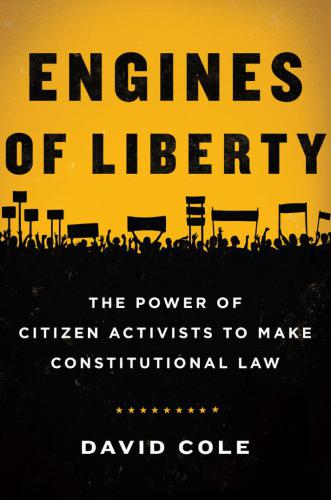 Engines of Liberty: The Power of Citizen Activists to Make Constitutional Law