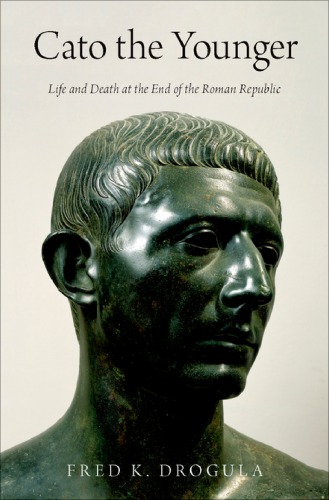 Cato the Younger: life and death at the end of the Roman republic