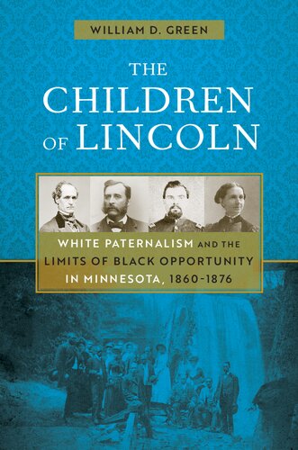 The Children of Lincoln: White Paternalism and the Limits of Black Opportunity in Minnesota, 1860-1876