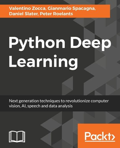 Python Deep Learning: Next generation techniques to revolutionize computer vision, AI, speech and data analysis