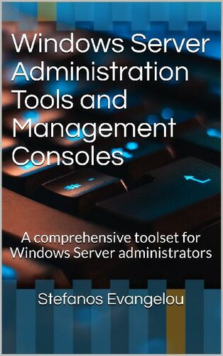 Windows Server Administration Tools and Management Consoles: A comprehensive toolset for Windows Server administrators