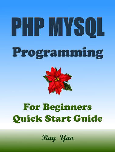 PHP MYSQL Programming, For Beginners, Quick Start Guide.