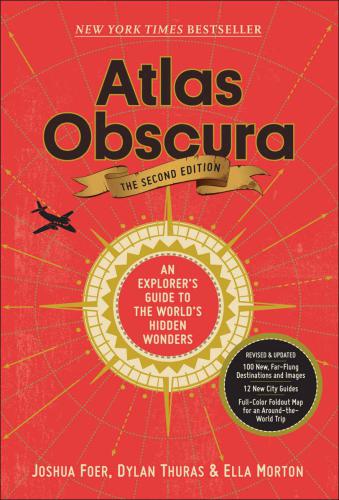 Atlas Obscura: An Explorer's Guide to the World's Hidden Wonders