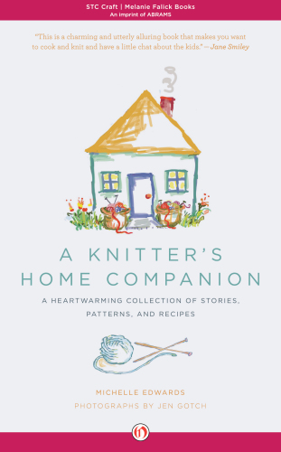 A knitter's home companion: a heartwarming collectionof stories, patterns, and recipes