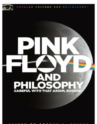 Pink Floyd and Philosophy: Careful with that Axiom, Eugene!