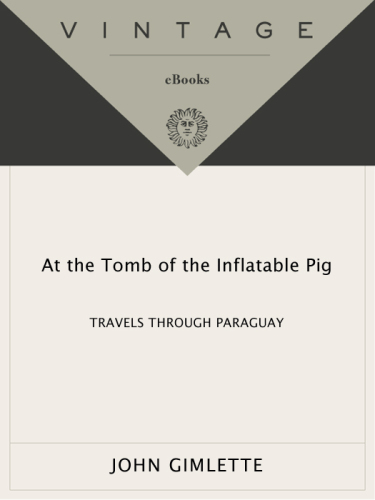 At the Tomb of the Inflatable Pig: Travels Through Paraguay