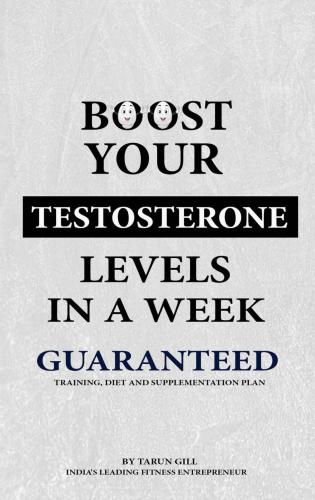 How to boost your testosterone in a week: Guaranteed: Special one week training, nutrition and supplementation plan