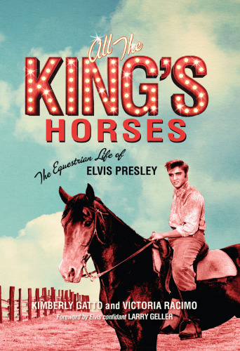 All the King's Horses: the Equestrian Life of Elvis Presley