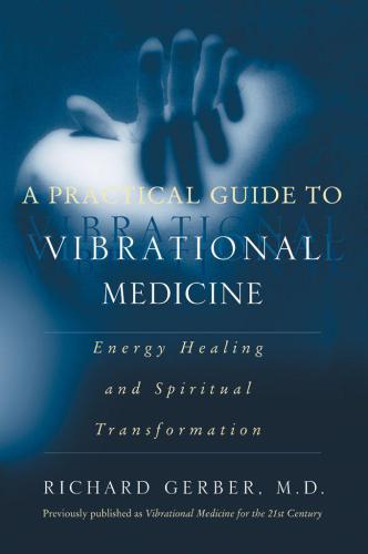 A Practical Guide to Vibrational Medicine: Energy Healing and Spiritual Transformation