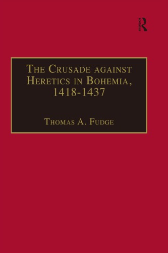 The crusade against heretics in Bohemia, 1418-1437: sources and documents for the Hussite crusades
