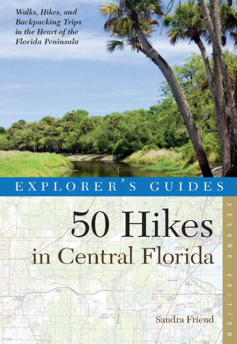 Explorer's Guide 50 hikes in central Florida: walks, hikes, and backpacking trips in the heart of the Florida peninsula