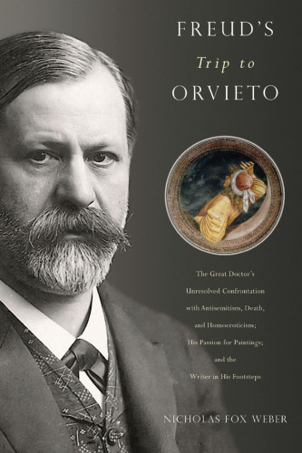 Freud's trip to Orvieto: the great doctor's unresolved confrontation with antisemitism, death, and homoeroticism ; his passion for paintings ; and the writer in his footsteps