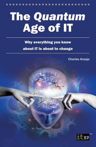 The quantum age of IT why everything you know about IT is about to change