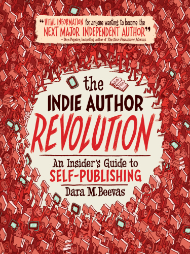 The indie author revolution: an insider's guide to self-publishing