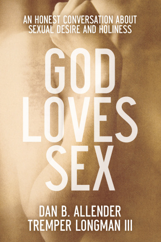 God loves sex: an honest conversation about sexual desire and holiness