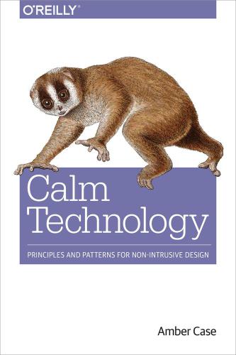 Calm technology: principles and patterns for non-intrusive design