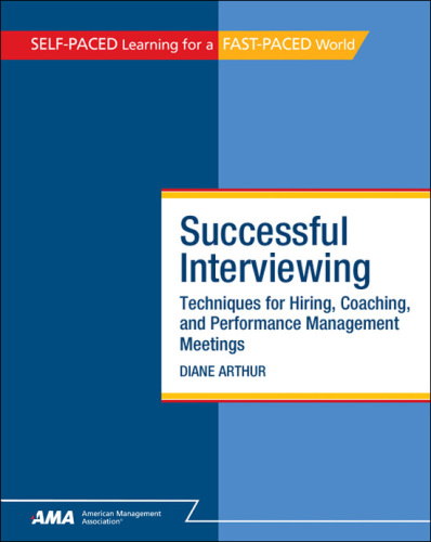 Successful interviewing: techniques for hiring, coaching, and performance management meetings