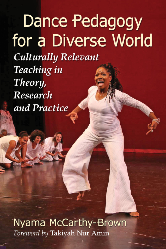 Dance pedagogy for a diverse world: culturally relevant teaching in theory, research and practice