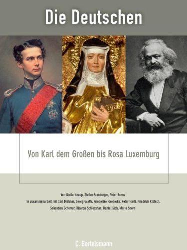 Die Deutschen - von Karl dem Großen bis Rosa Luxemburg