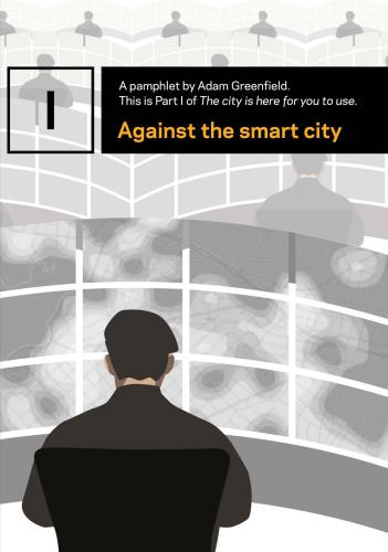 Against the smart city (The city is here for you to use)