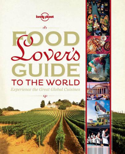 Food lover's guide to the world: experience the great global cuisines