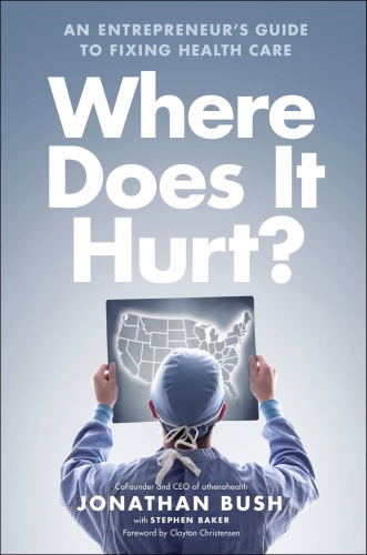 Where does it hurt?: an entrepreneur's guide to fixing health care