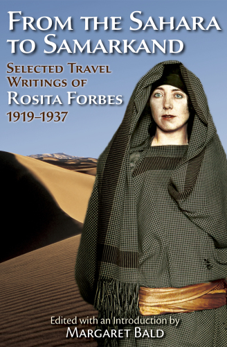 From the Sahara to Samarkand: Selected Travel Writings of Rosita Forbes 1919-1937