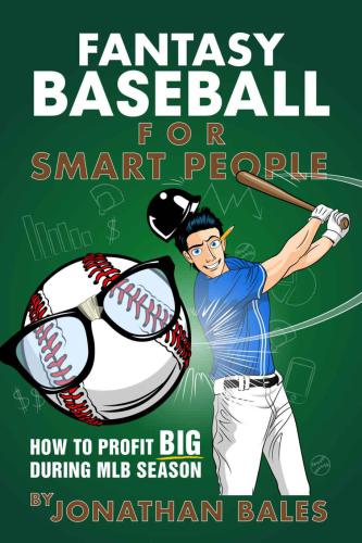 Fantasy Baseball for Smart People: How to Profit Big During MLB Season