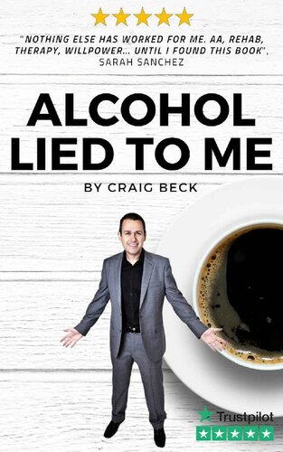 Alcohol Lied to Me: How to Stop Drinking and Get the Real You Back