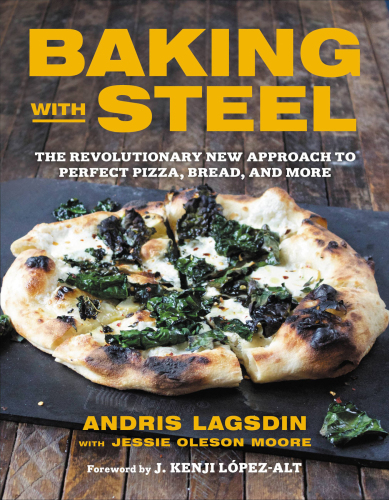 Baking with steel: the revolutionary new approach to perfect pizza, bread, and more