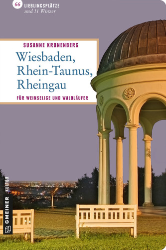 Wiesbaden - Rhein-Taunus - Rheingau 66 Lieblingsplätze und 11 Winzer