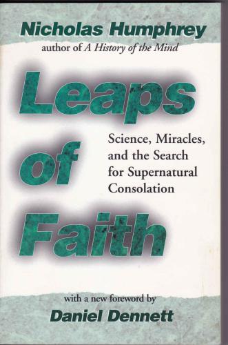 Leaps of Faith:Science, Miracles, and the Search for Supernatural Consolation