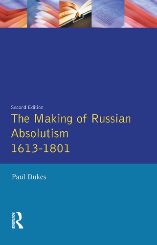 The making of Russian absolutism, 1613-1801