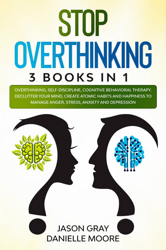 STOP OVERTHINKING: 3 Books In 1: Overthinking, Self-Discipline, Cognitive Behavioral Therapy. Declutter Your Mind, Create Atomic Habits and Happiness to Manage Anger, Stress, Anxiety and Depression