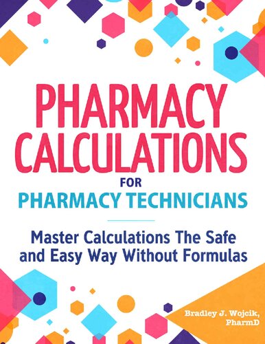 Pharmacy Calculations for Pharmacy Technicians: Master Calculations The Safe & Easy Way Without Formulas