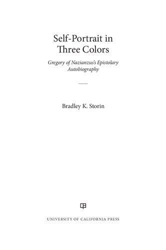 Self-Portrait in Three Colors: Gregory of Nazianzus's Epistolary Autobiography (Volume 6) (Christianity in Late Antiquity)