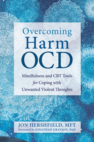 Overcoming Harm OCD: Mindfulness and CBT Tools for Overcoming Unwanted Violent Thoughts and Compulsions