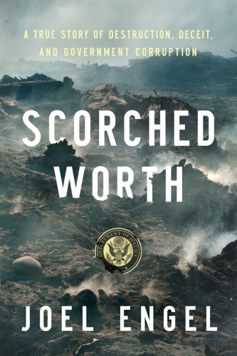 Scorched worth: a true story of destruction, deceit, and government corruption