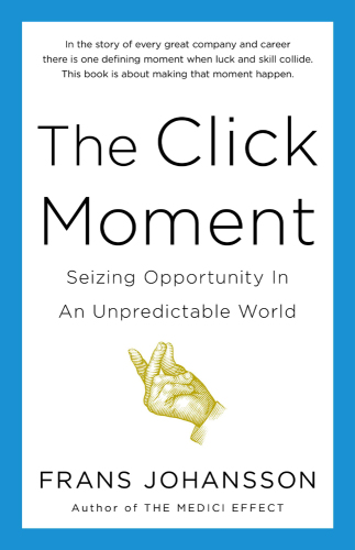 The click moment: seizing opportunity in an unpredictable world