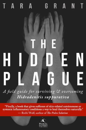 The Hidden Plague A Field Guide For Surviving and Overcoming Hidradenitis Suppurativa