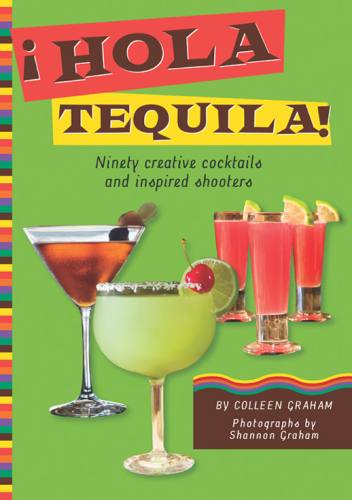 ¡Hola tequila!: ninety creative cocktails and inspired shooters