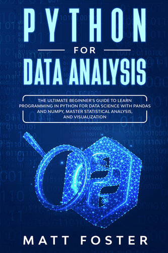 Python for Data Analysis: The Ultimate Beginner's Guide to Learn programming in Python for Data Science with Pandas and NumPy, Master Statistical Analysis, and Visualization